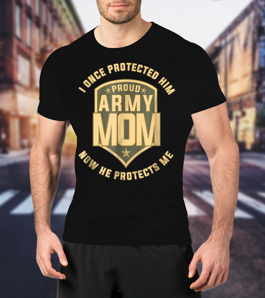I Once Protected Him Proud Army Mom Now He Protects Me T-Shirt