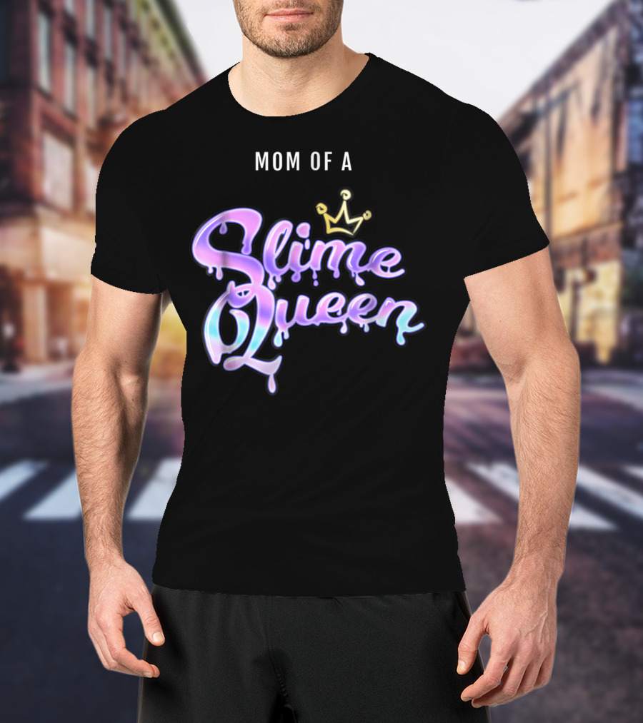 Mom Of A Slime Queen T-Shirt