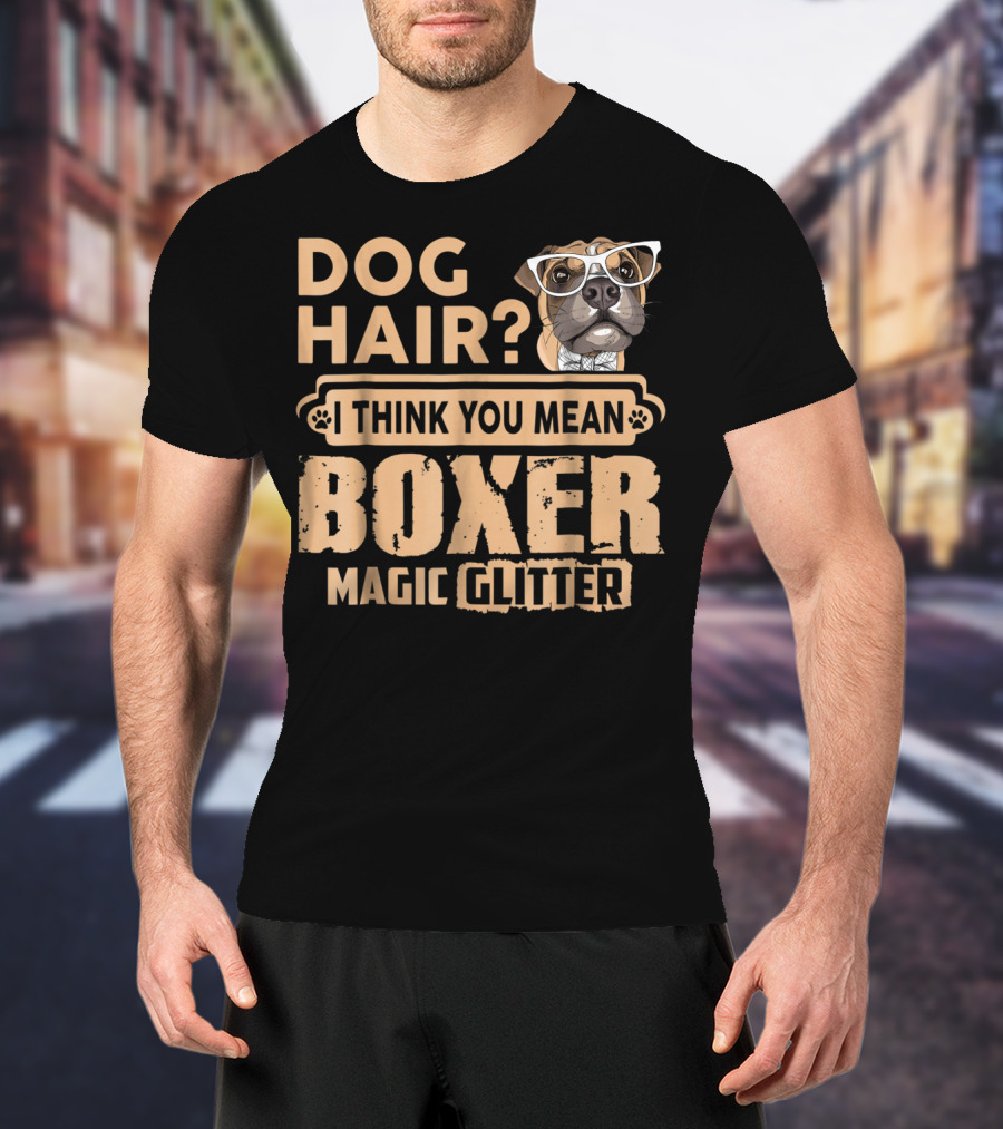 Dog Hair? I Think You Mean Boxer Magic Glitter T-Shirt