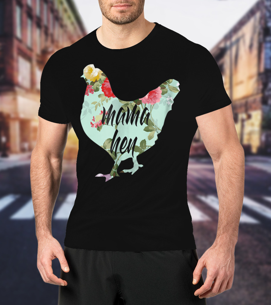Mama Hen Floral Funny Birthday Idea For Mom T-Shirt