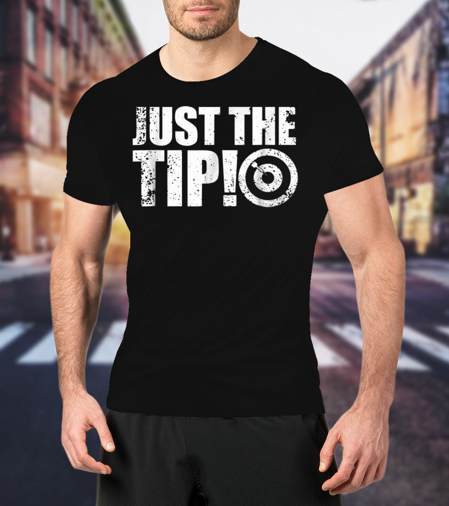 Just The Tip Funny Darts Team League Player Cool Dad Mom9 T-Shirt