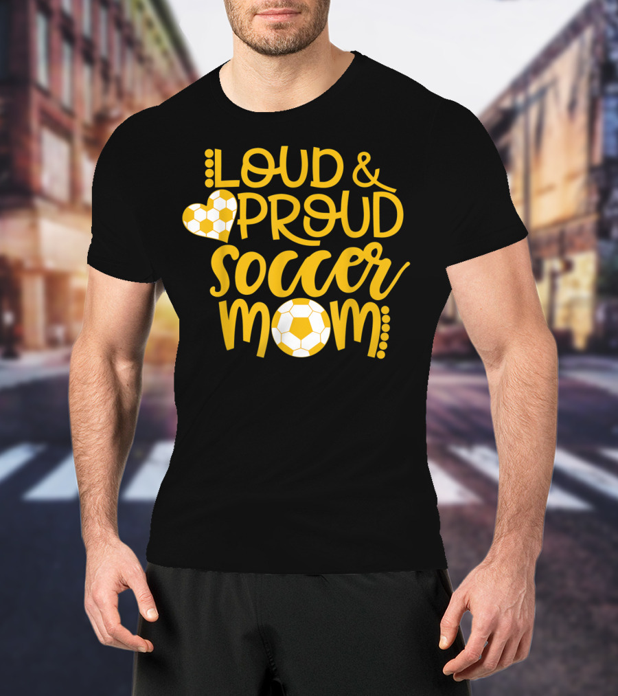 Loud And Proud Soccer Mom Gold And White T-Shirt