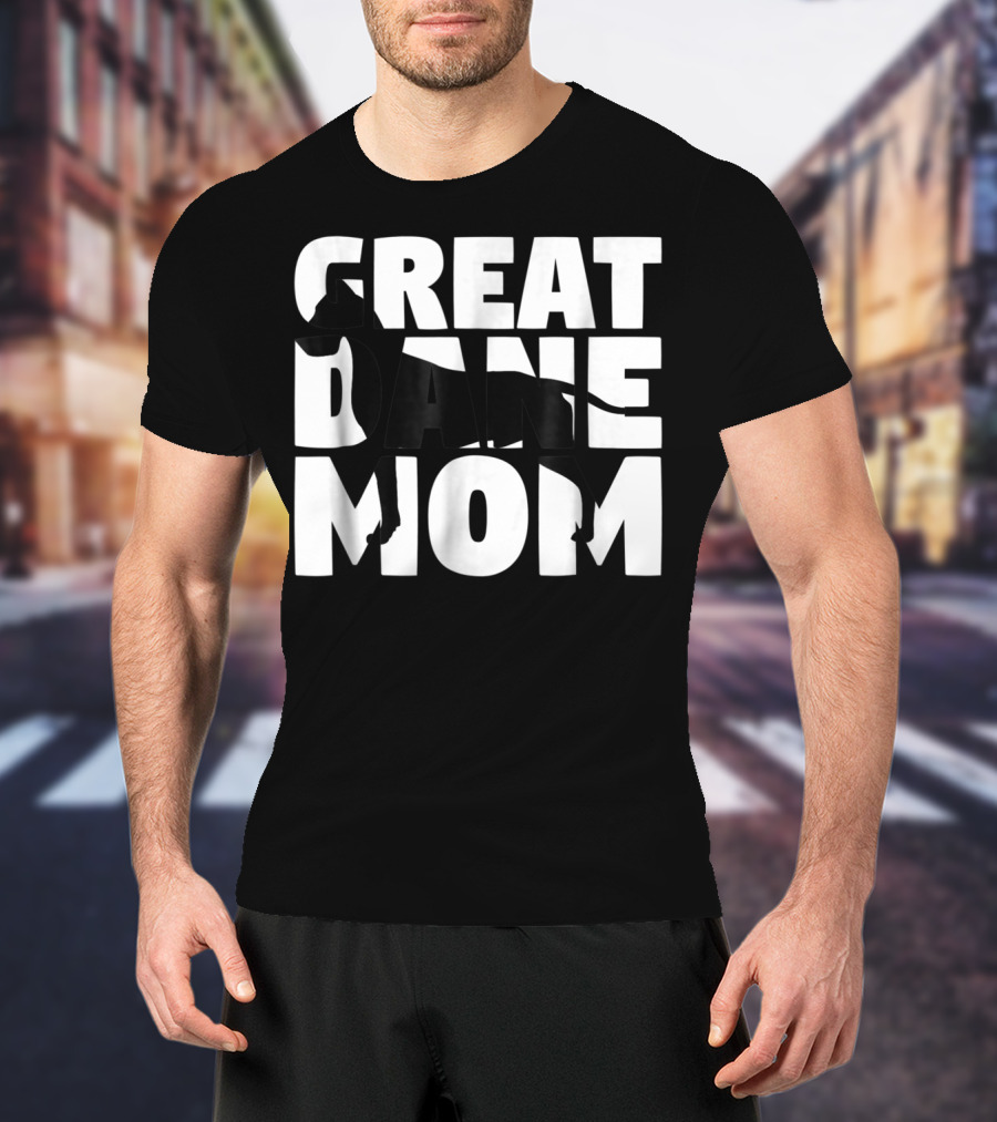 Great Dane Mom Great Dane Mother Dog Mom T-Shirt