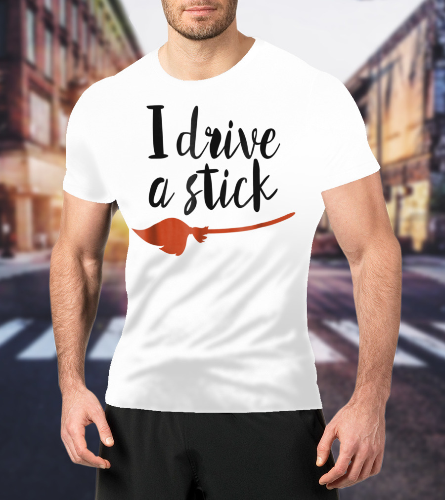 Halloween I Drive A Stick Funny Witch Broomstick Wife Mom Teacher T-Shirt