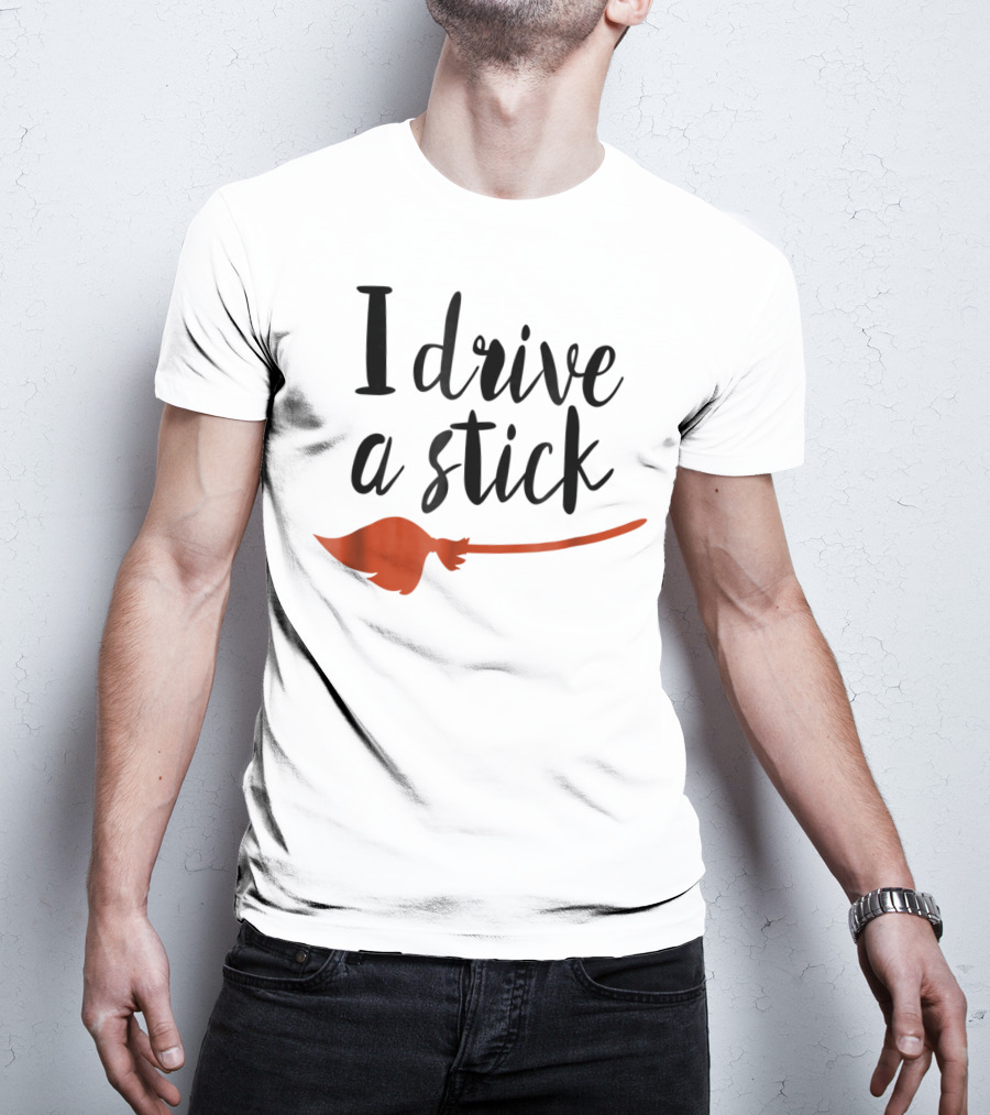Halloween I Drive A Stick Funny Witch Broomstick Wife Mom Teacher T-Shirt