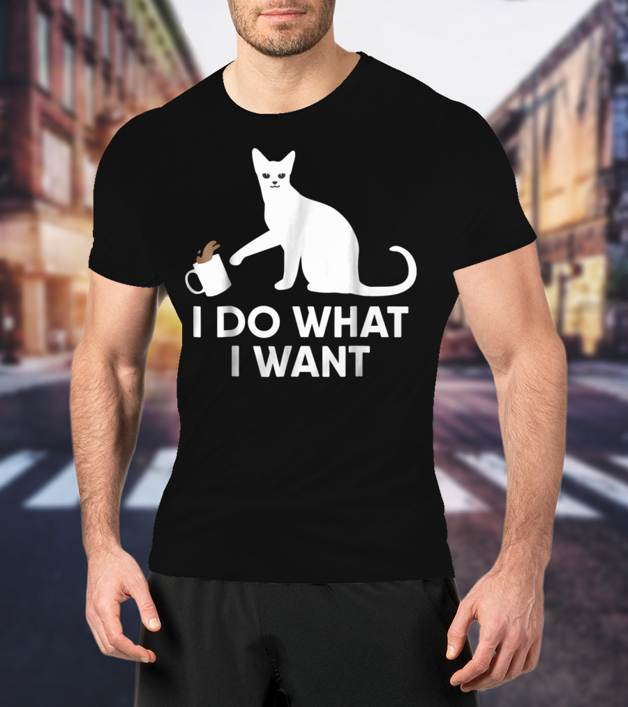 I Do What I Want Funny Kitty Lover Cat Mug Spill T-Shirt