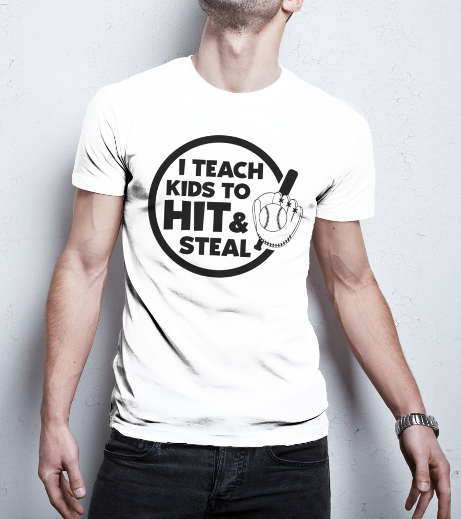 I Teach Kids To Hit And Steal Baseball Coach Mom Dad T-Shirt