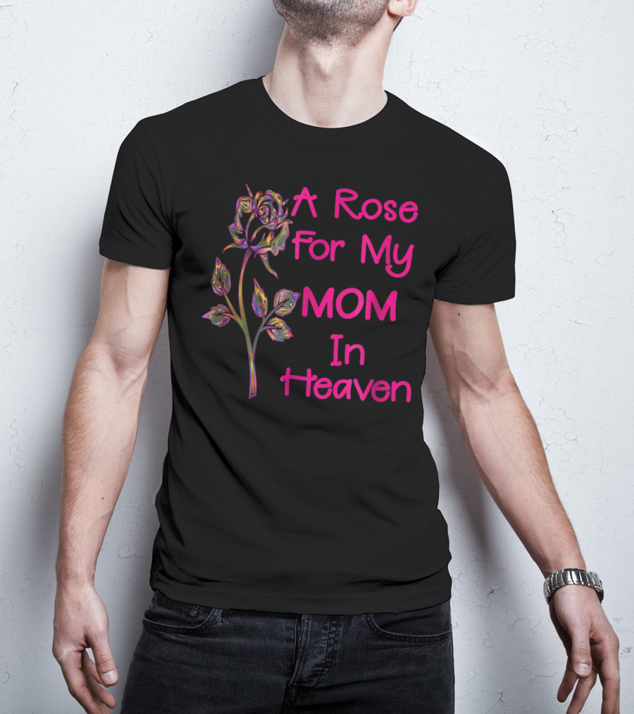 A Rose For My Mom In Heaven T-Shirt