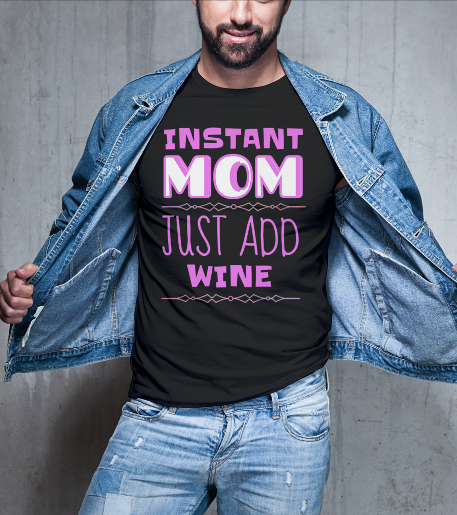 Instant Mom Just Add Wine Funny Mother Mother's Day T-Shirt