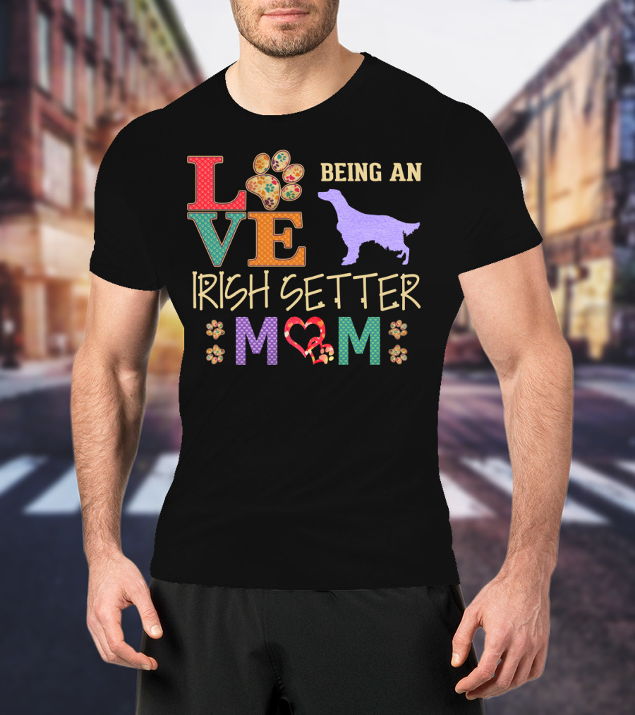 Love Being An Irish Setter Mom T-Shirt