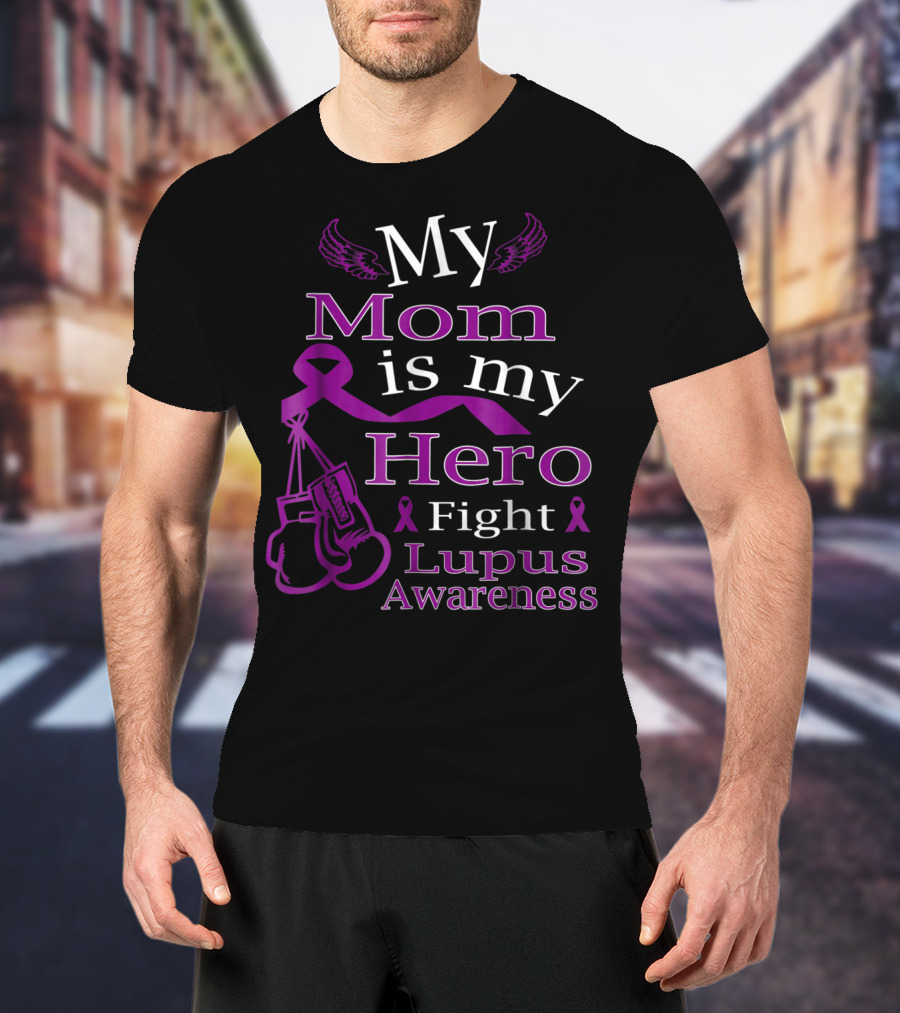 My Mom Is My Hero Fight Lupus Awareness Wear Purple T-Shirt