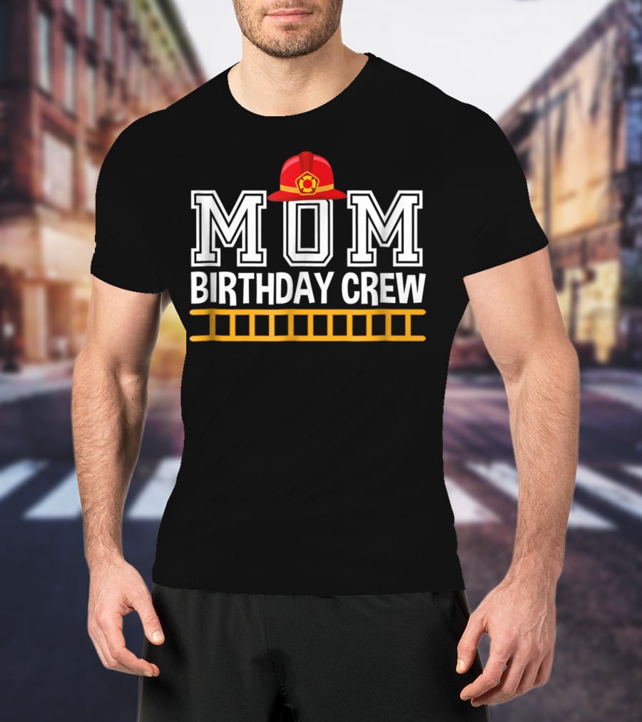 Mom Birthday Crew Firefighter Trucks Birthday Party Celebration Team T-Shirt