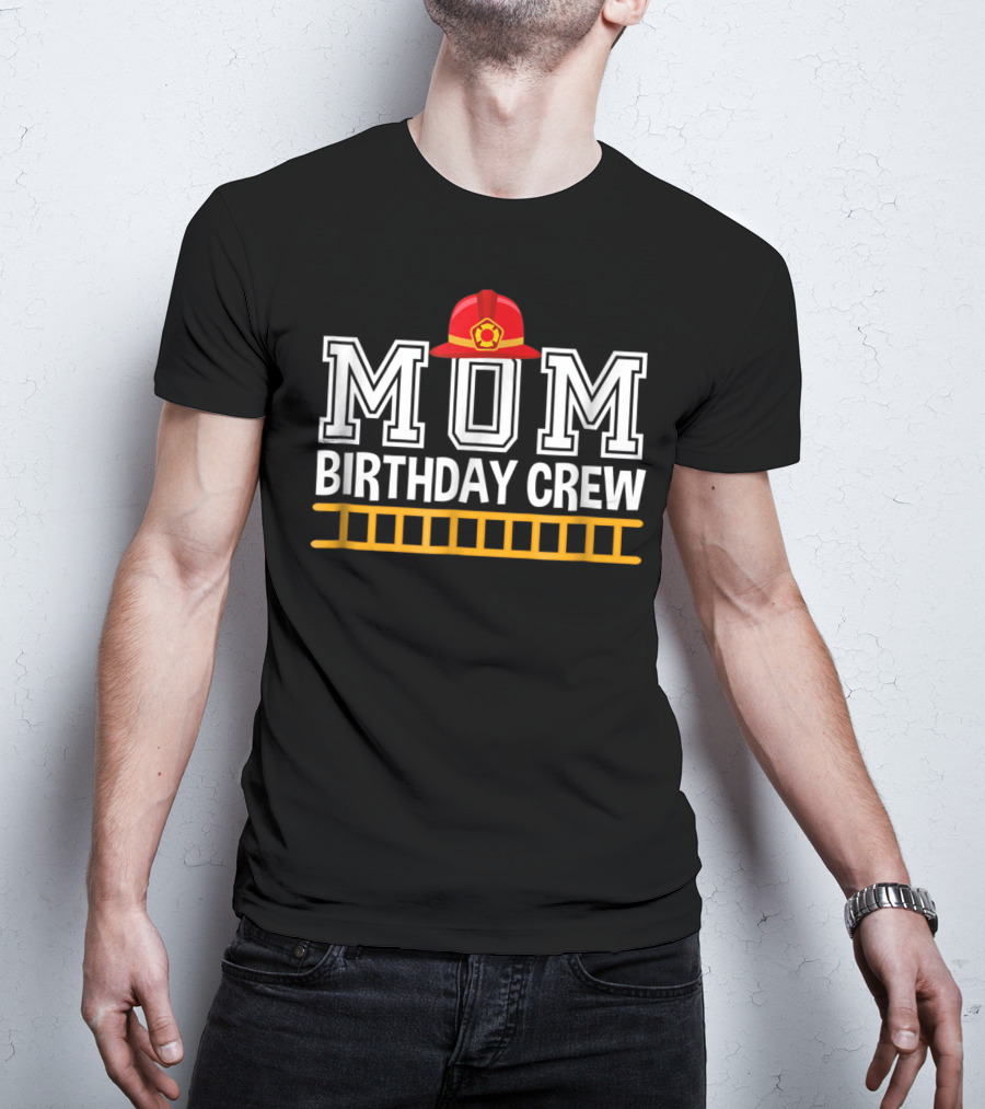 Mom Birthday Crew Firefighter Trucks Birthday Party Celebration Team T-Shirt