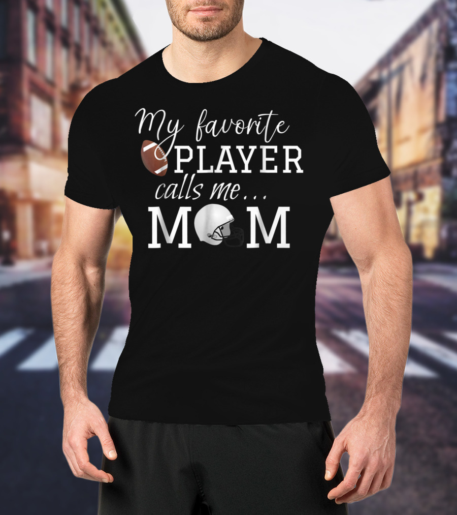 My Favorite Player Calls Me Mom Football Helmet Fan Gear T-Shirt