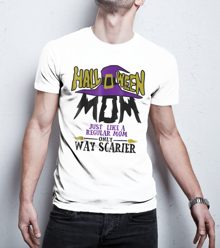 Halloween Mom Just Like A Regular Mom Only Way Scarier T-Shirt