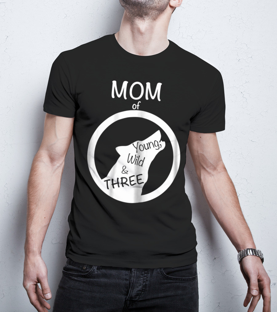MOM Of Young Wild And THREE T-Shirt