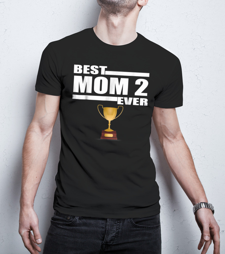 Best Mom 2 Ever Trophy T-Shirt