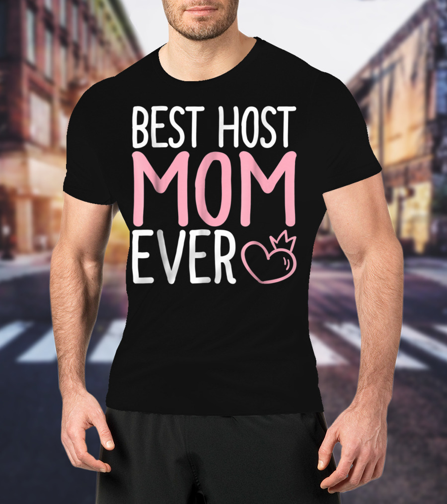 Best Host Mom Ever Mommy Life Tees Mama Women T-Shirt