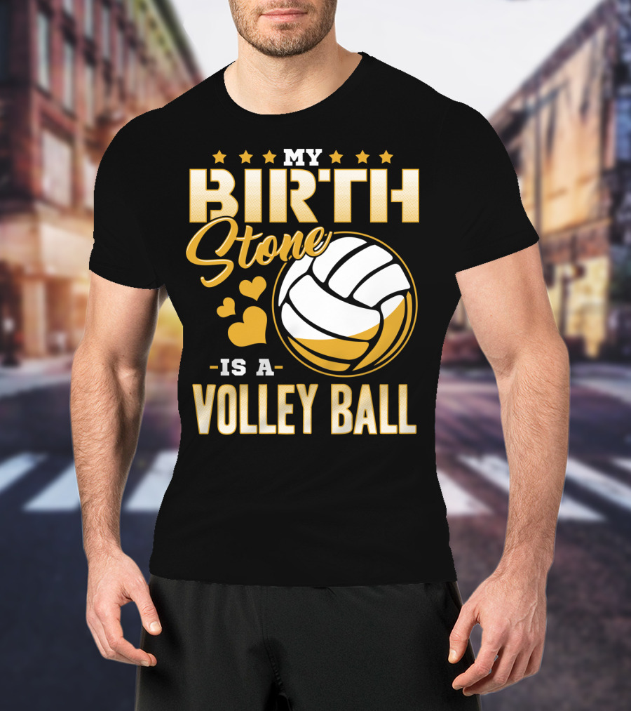 My Birthstone Is A Volleyball T-Shirt