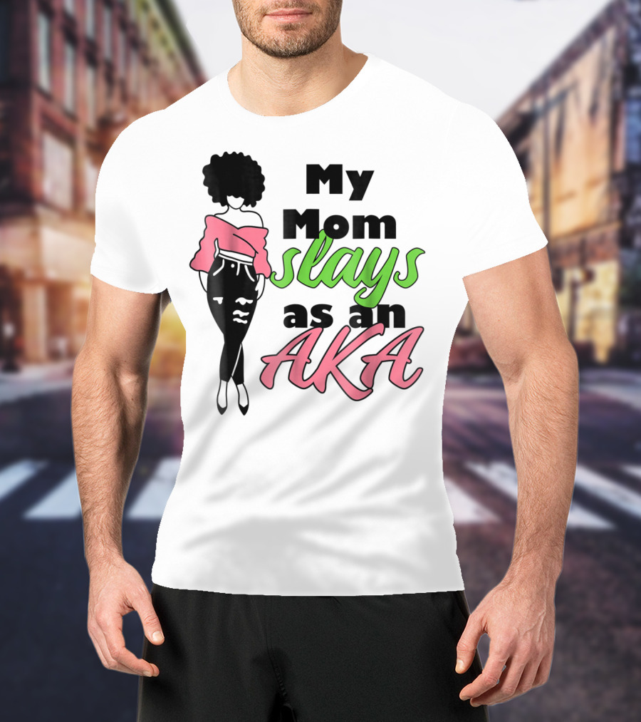 My Mom Slays As An AKA Future Alpha Teen Slay For Women4 T-Shirt