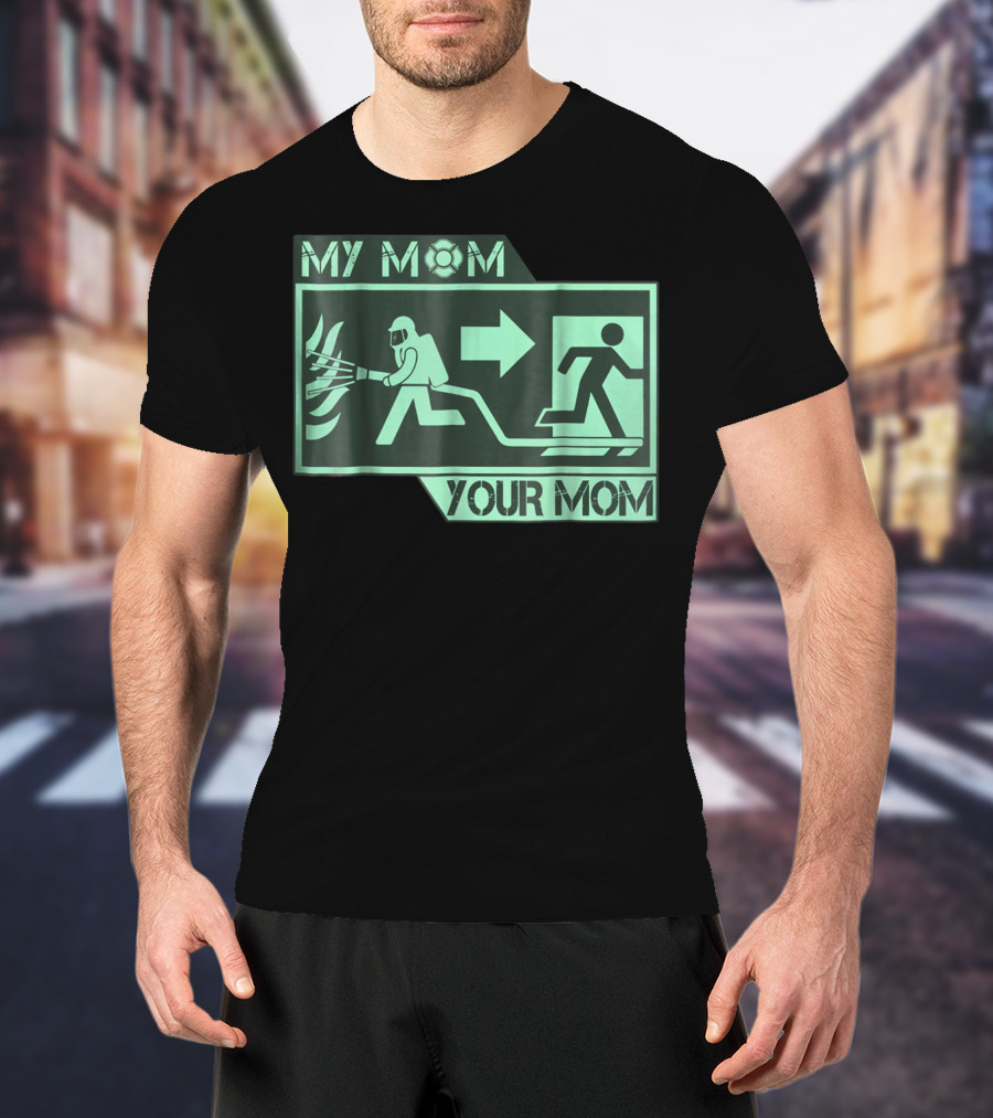My Mom Your Mom Firefighter Exit Iconography T-Shirt