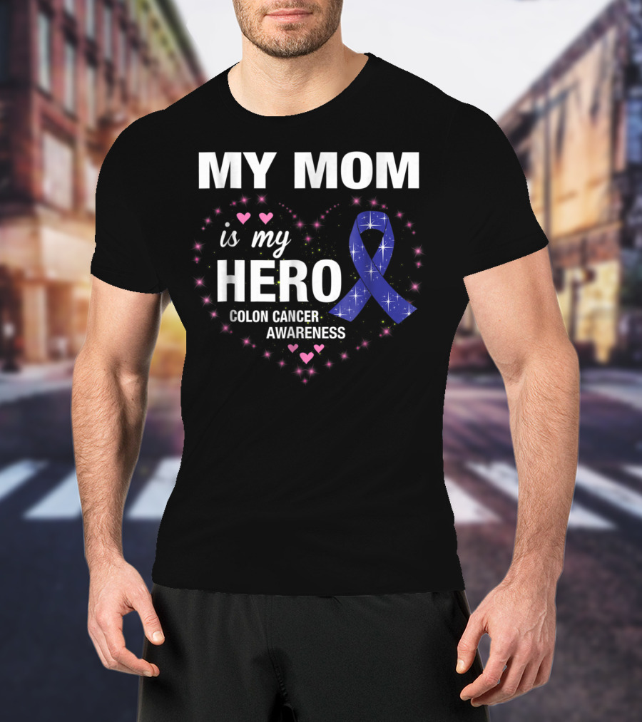 My Mom Is My Hero Colon Cancer Awareness Heart With Blue Ribbon And Pink Hearts T-Shirt