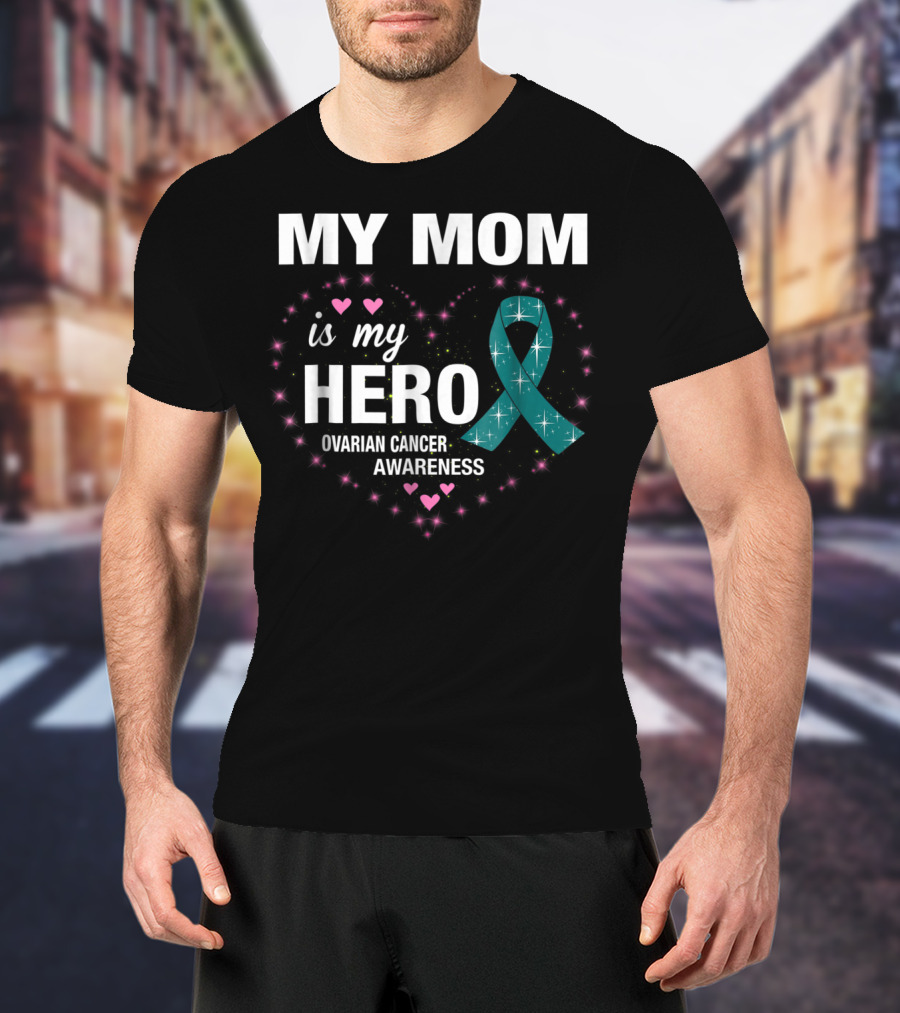 MY MOM Is My HERO Ovarian Cancer Awareness Ribbon Heart And Stars T-Shirt