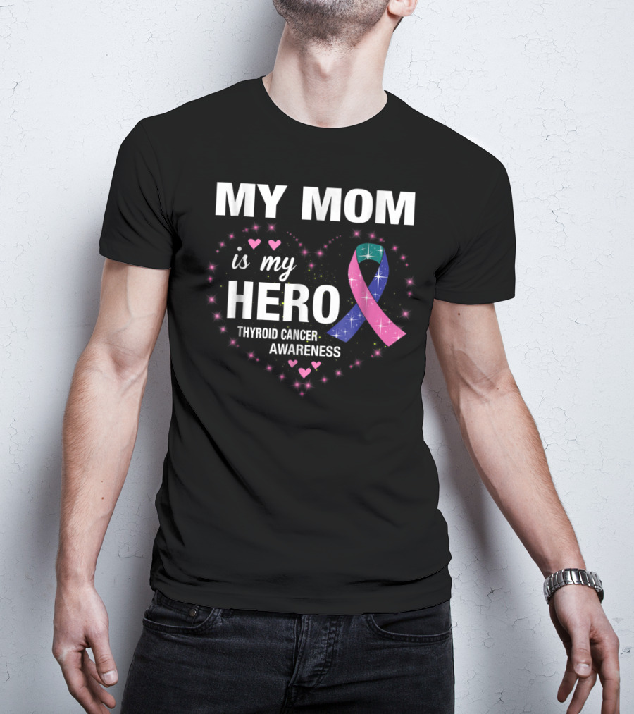 My Mom Is My Hero Thyroid Cancer Awareness Heart T-Shirt