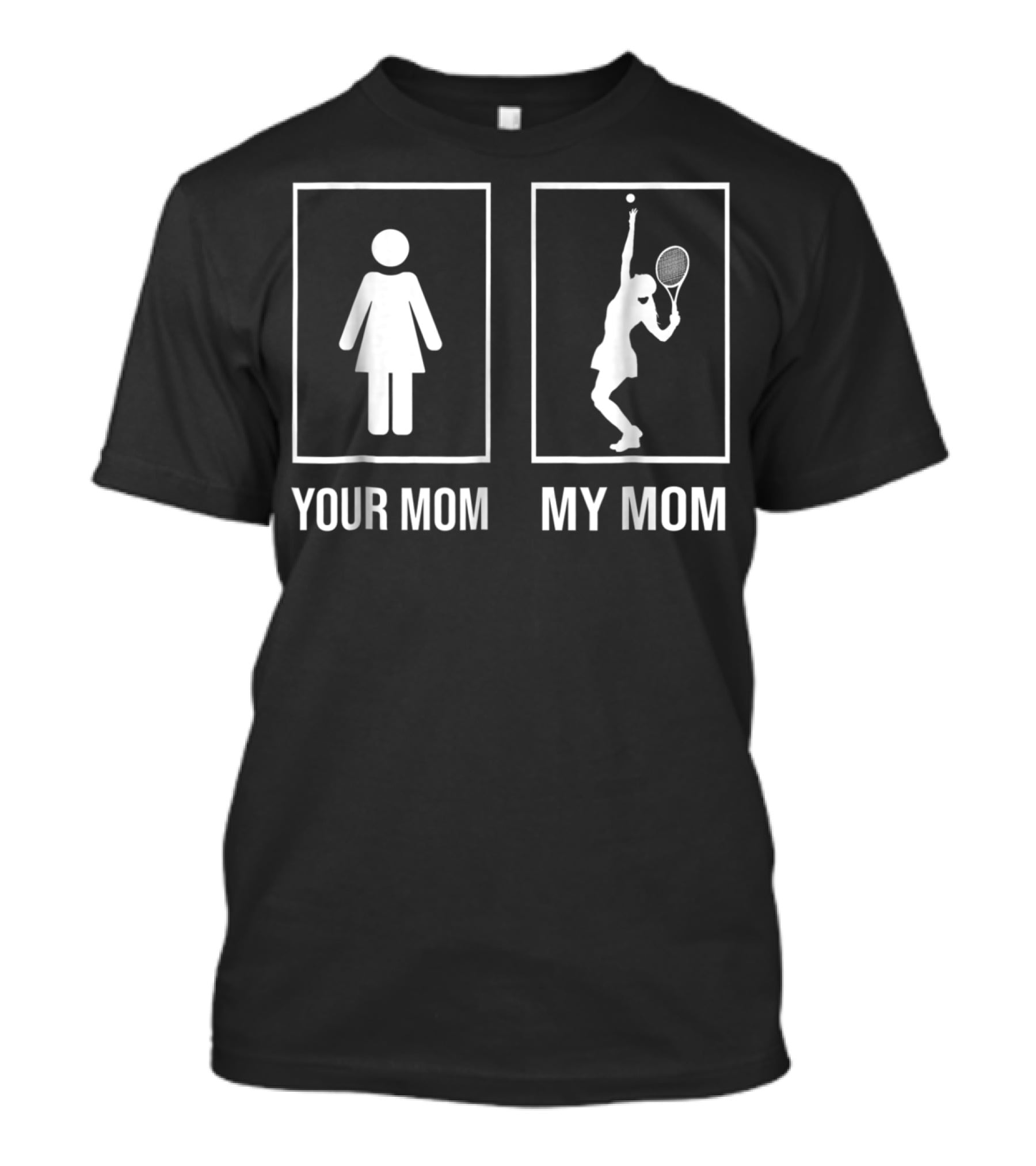 Your Mom My Mom Tennis Mom Loves Tennis T-Shirt