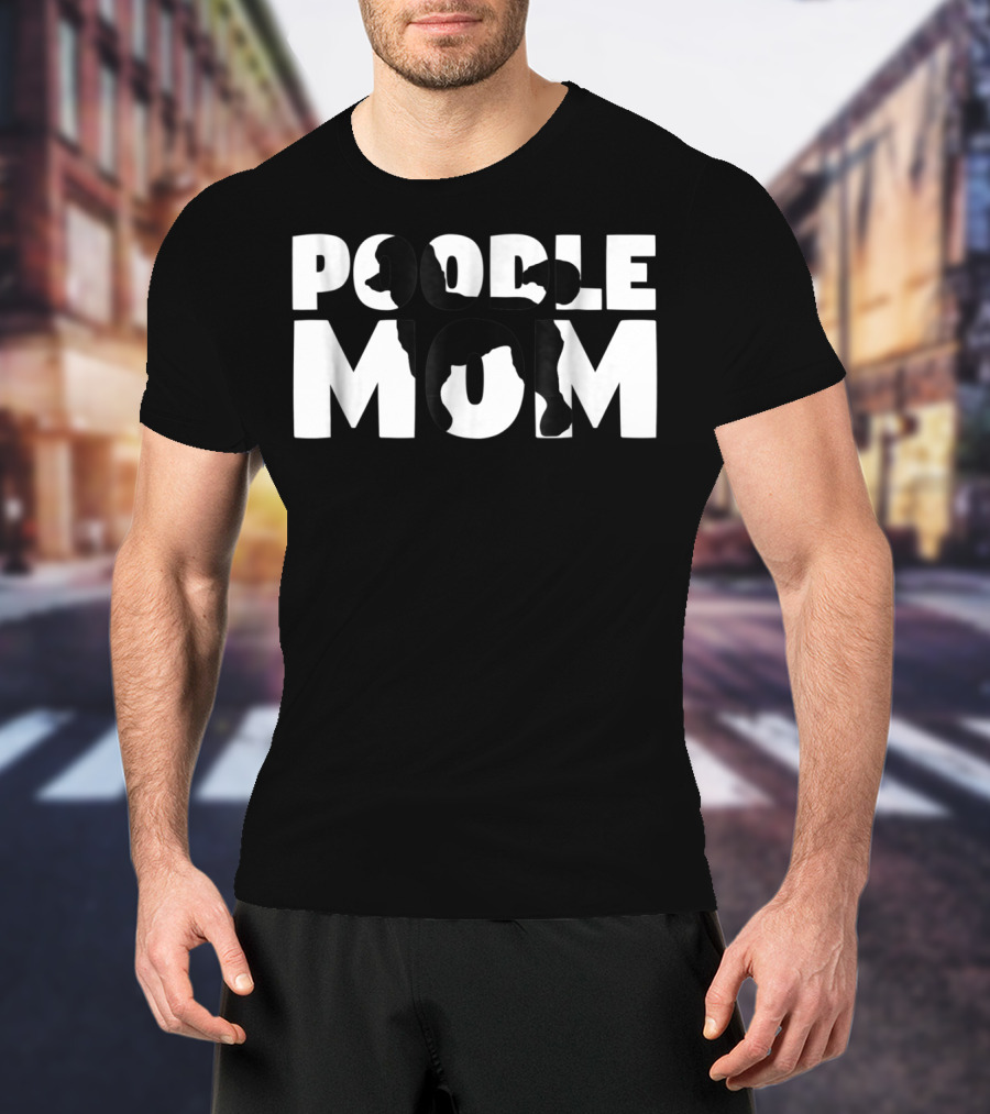 Poodle Mom Poodle Mother Dog Lover Mom T-Shirt