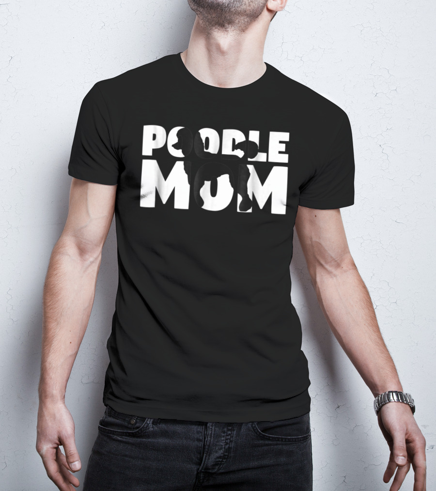 Poodle Mom Poodle Mother Dog Lover Mom T-Shirt