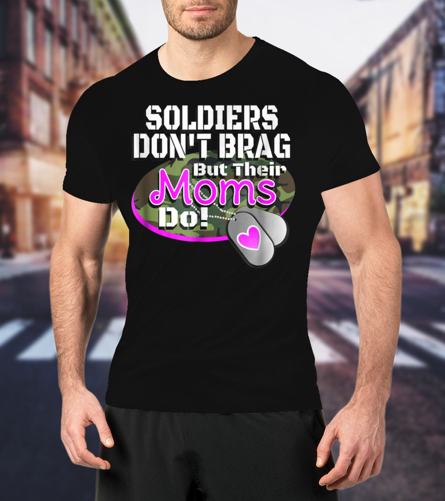 Soldiers Don't Brag But Their Moms Do Military Family Proud Army Mom T-Shirt