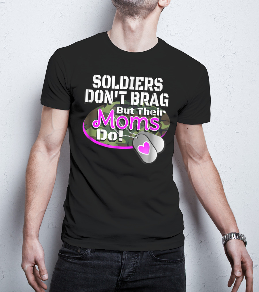 Soldiers Don't Brag But Their Moms Do Military Family Proud Army Mom T-Shirt