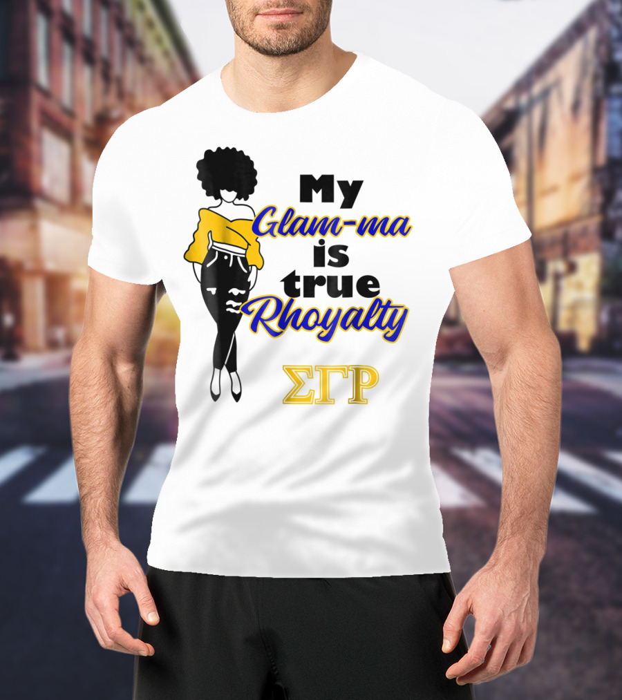 My Glam-ma Is True Rhoyalty SGRho Sigma Gamma Rho Paraphernalia T-Shirt