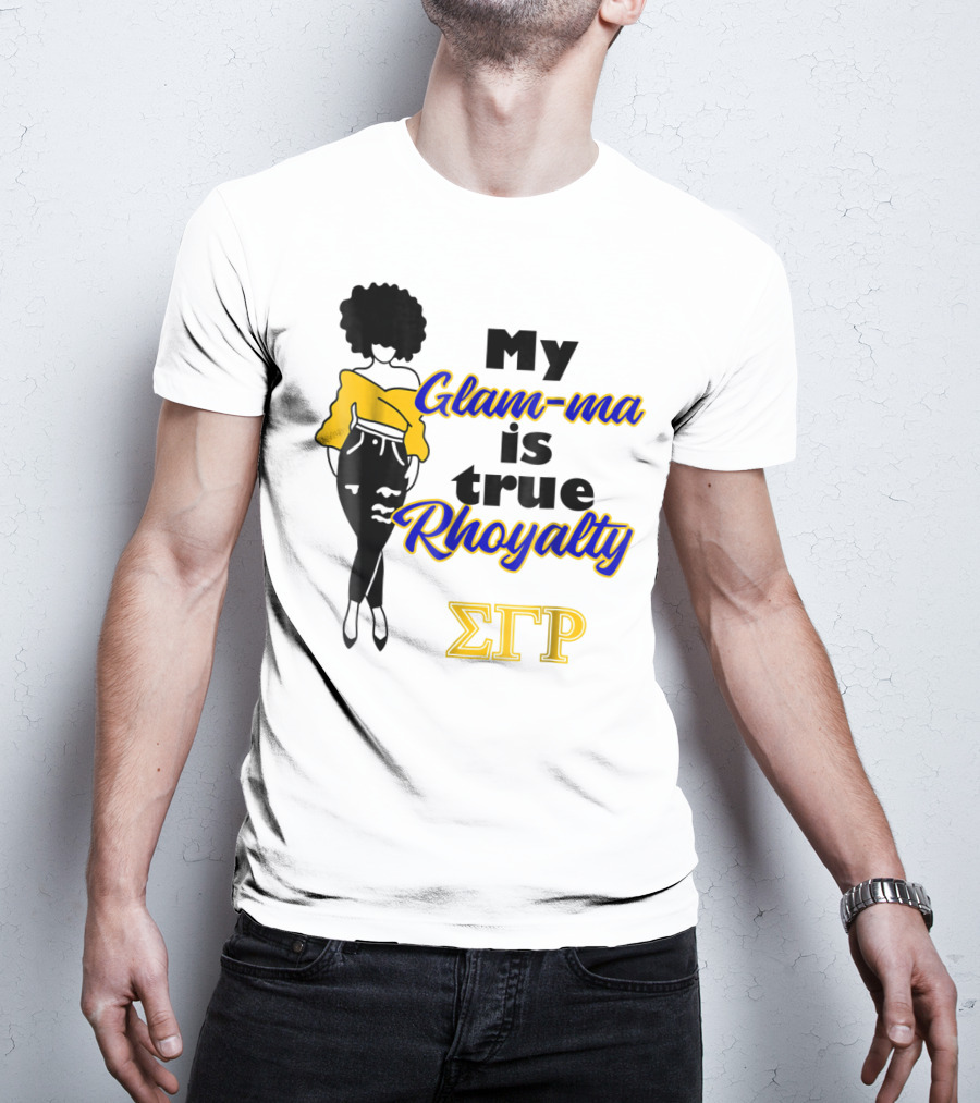 My Glam-ma Is True Rhoyalty SGRho Sigma Gamma Rho Paraphernalia T-Shirt