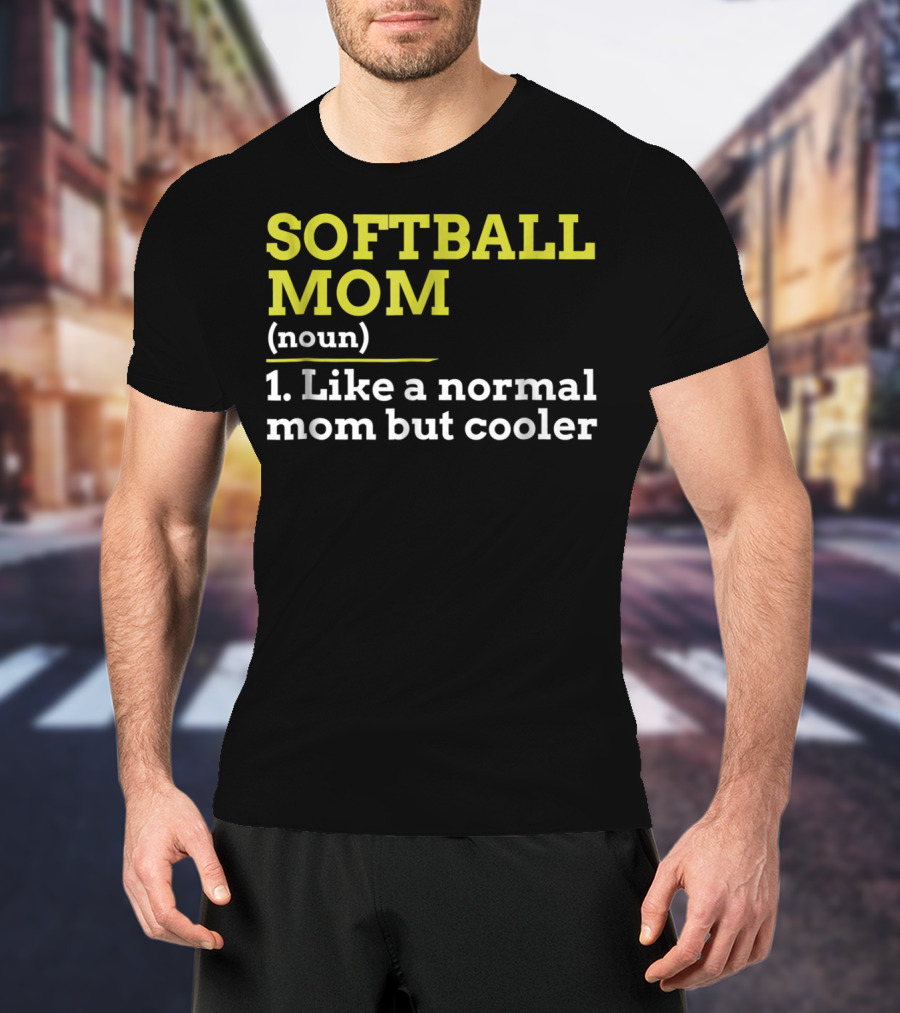 SOFTBALL MOM Noun Like A Normal Mom But Cooler T-Shirt
