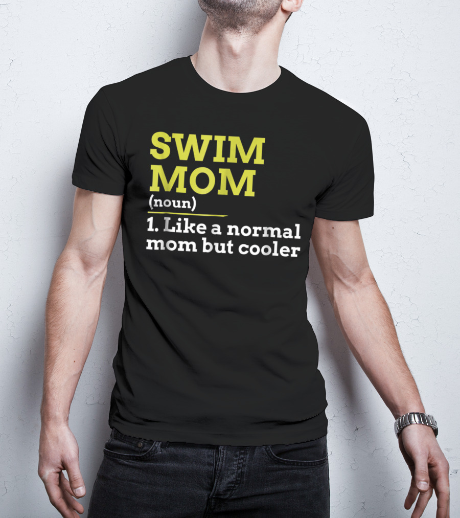 SWIM MOM Noun Like A Normal Mom But Cooler T-Shirt