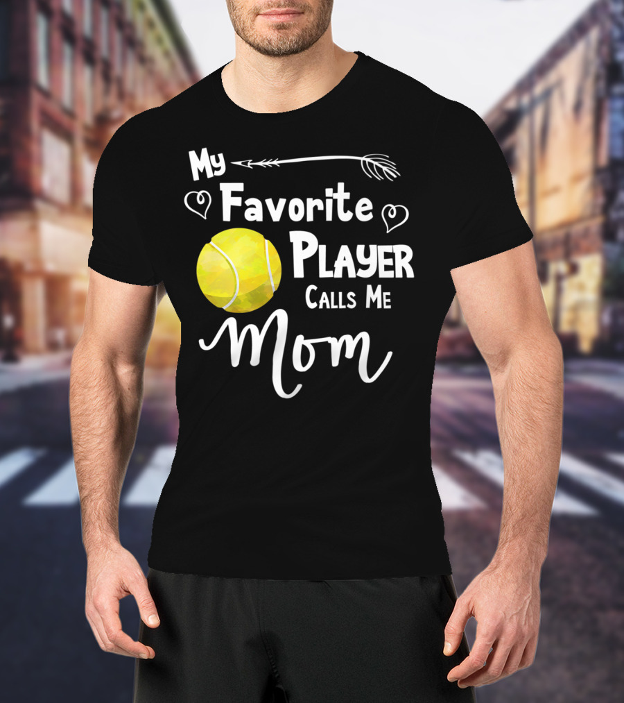 My Favorite Tennis Player Calls Me Mom T-Shirt