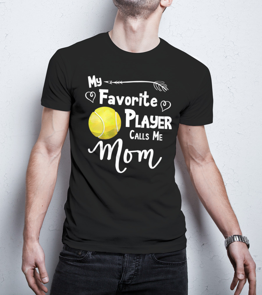 My Favorite Tennis Player Calls Me Mom T-Shirt