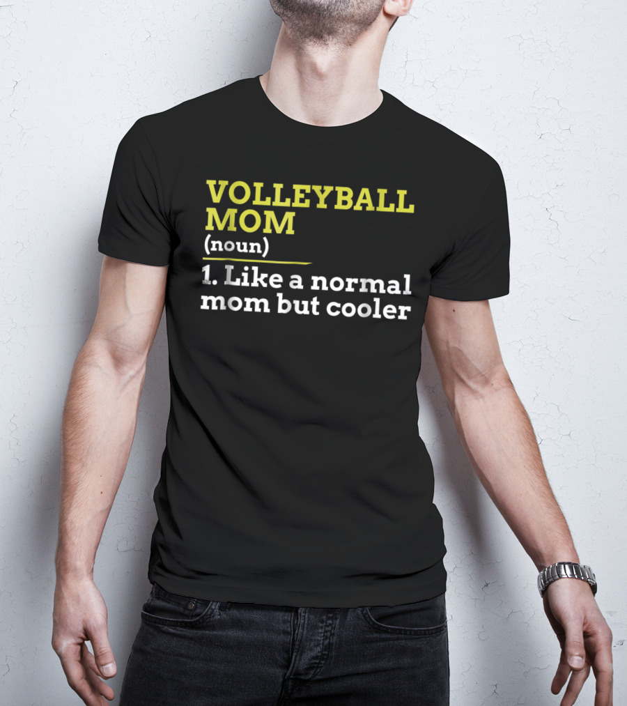 VOLLEYBALL MOM (noun) 1. Like A Normal Mom But Cooler T-Shirt