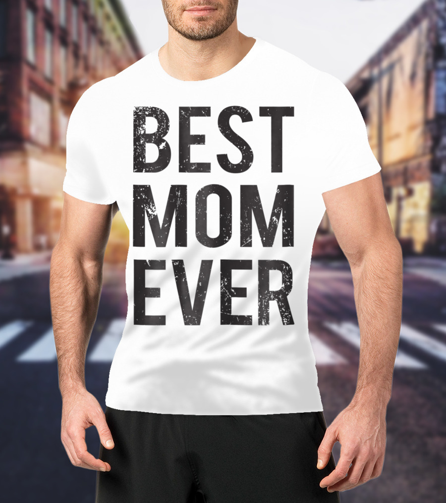 Best Mom Ever Mother Mommy Birthday Idea T-Shirt