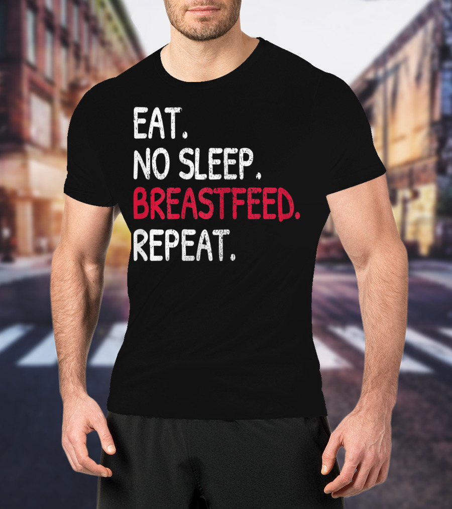 Eat No Sleep Breastfeed Repeat Funny Mom Baby Doula T-Shirt