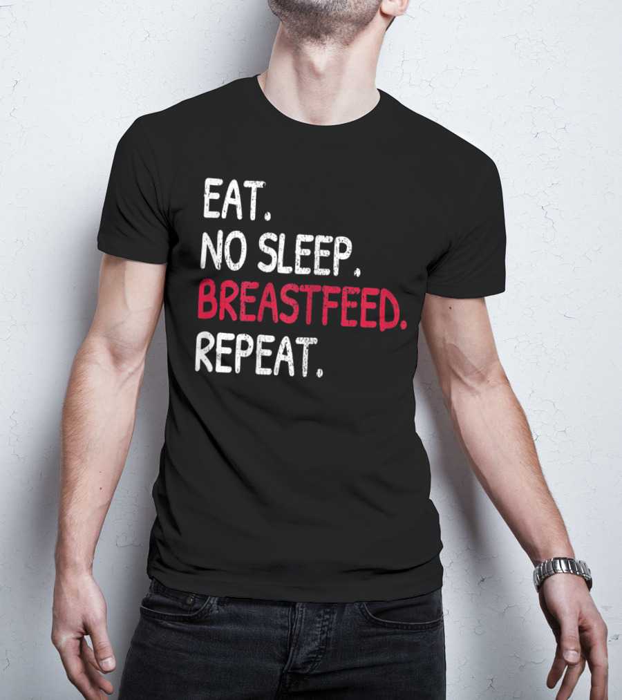 Eat No Sleep Breastfeed Repeat Funny Mom Baby Doula T-Shirt