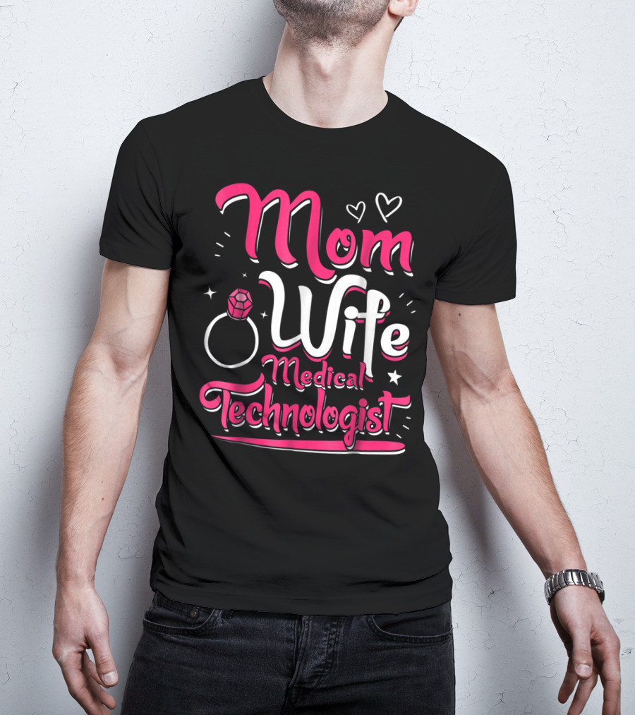 Mom Wife Medical Technologist With Heart And Ring Elements T-Shirt