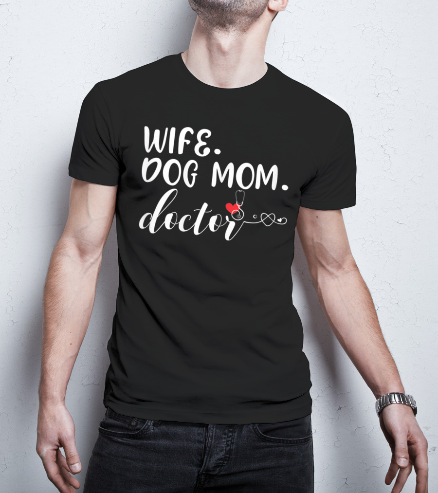 Wife Dog Mom Doctor Stethoscope And Heart T-Shirt