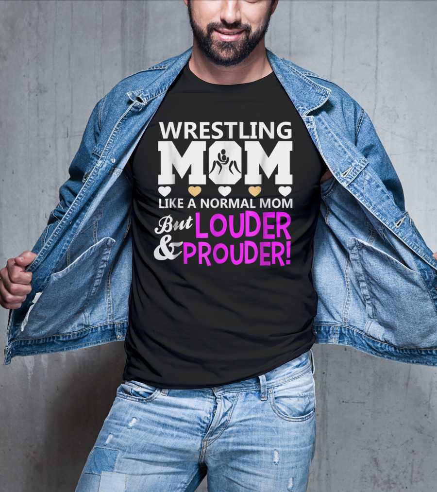 Wrestling Mom Like A Normal Mom But Louder And Prouder T-Shirt
