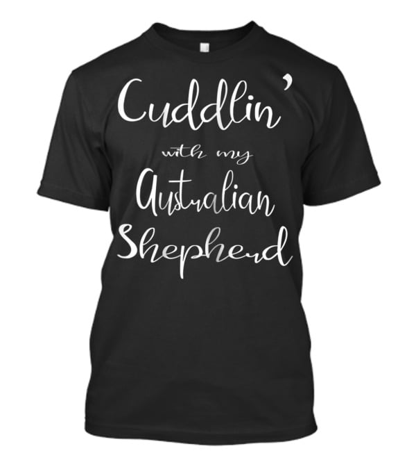 Cuddlin' With My Australian Shepherd Mom Matching Dog Pajamas63 T-Shirt