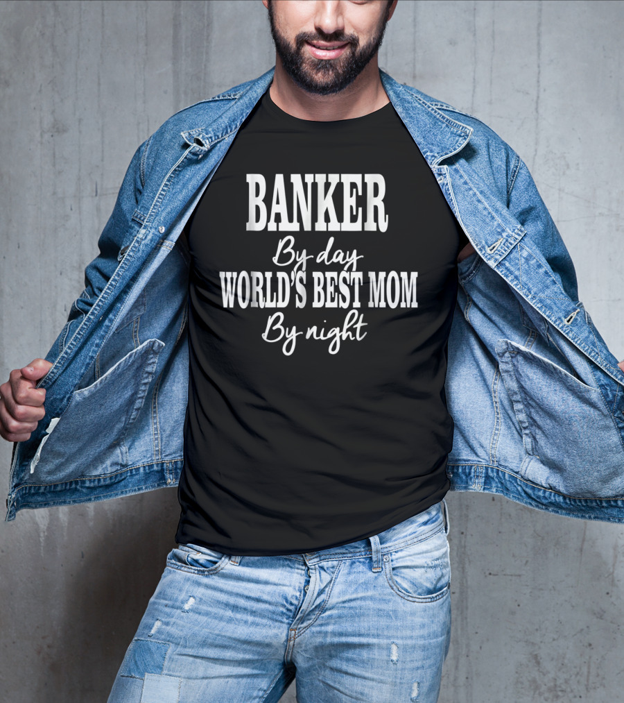 Banker By Day World's Best Mom By Night T-Shirt