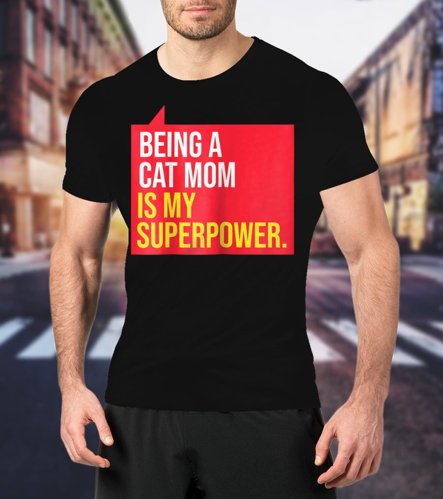 Being A Cat Mom Is My Superpower T-Shirt