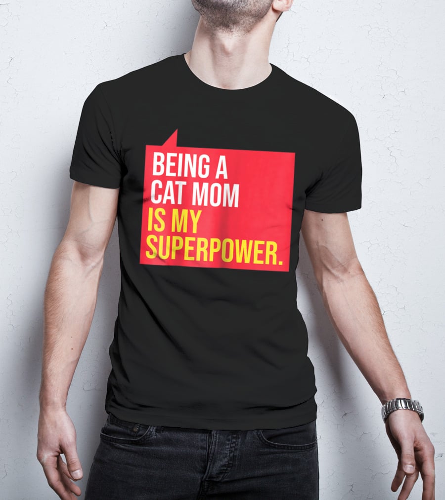 Being A Cat Mom Is My Superpower T-Shirt